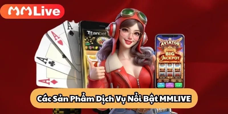 Về chúng tôi MMLIVE - Các Sản Phẩm Dịch Vụ Nổi Bật