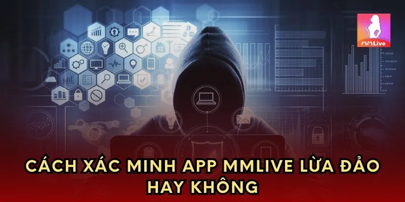 Cách xác minh app mmlive lừa đảo hay khôngv