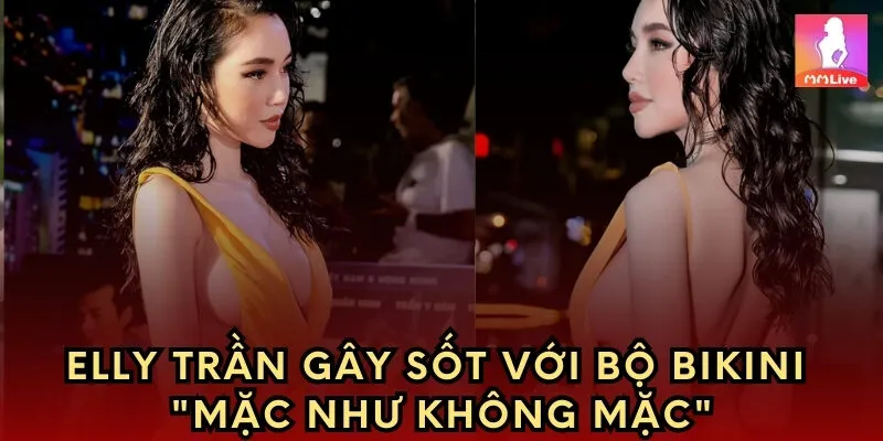 Elly Trần gây sốt với bộ bikini "mặc như không mặc"