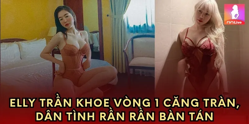Elly Trần Khoe Vòng 1 Căng Tràn, Dân Tình Rần Rần Bàn Tán