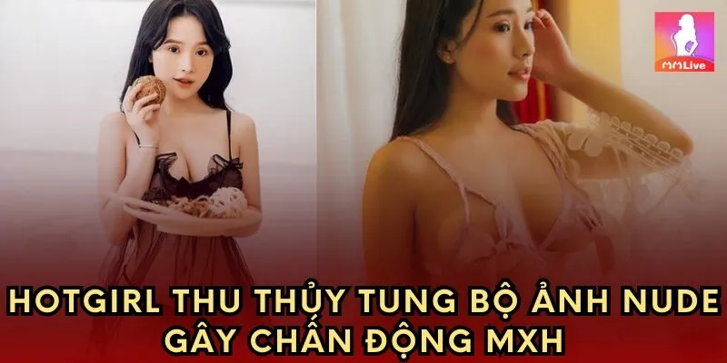 Hotgirl Thu Thủy tung bộ ảnh nude gây chấn động MXH