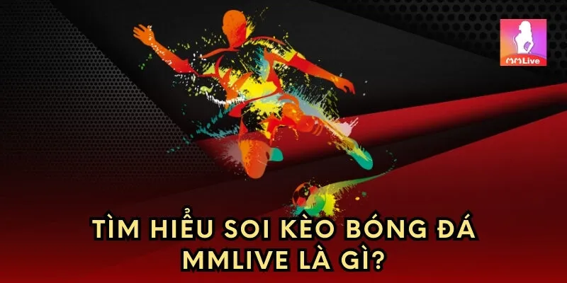 Tìm hiểu soi kèo bóng đá MMlive là gì?